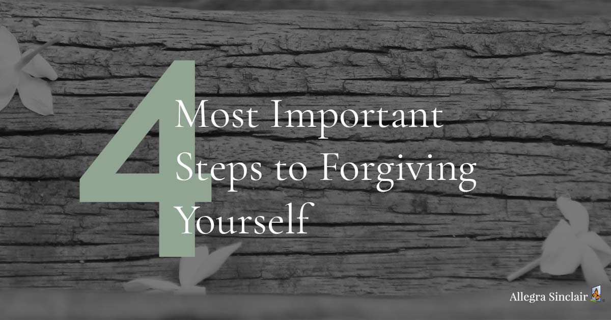 The 4 Most Important Steps to Forgiving Yourself