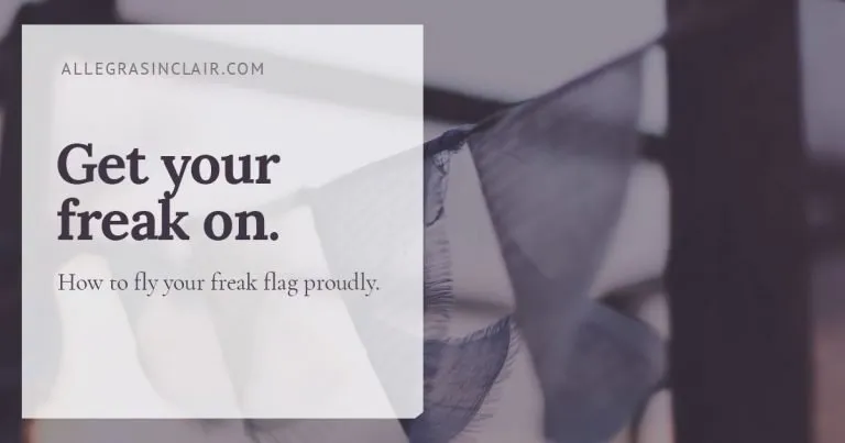 Why You Should Fly Your Freak Flag Proudly