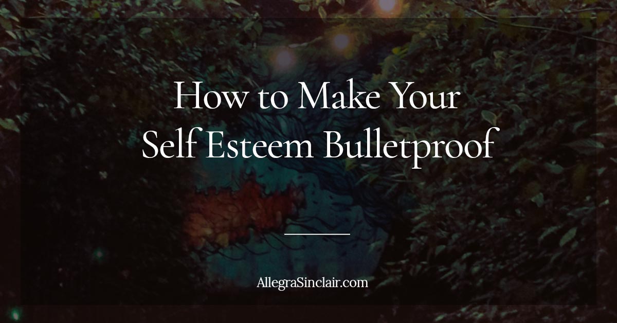 How to Make Your Self Esteem Bulletproof