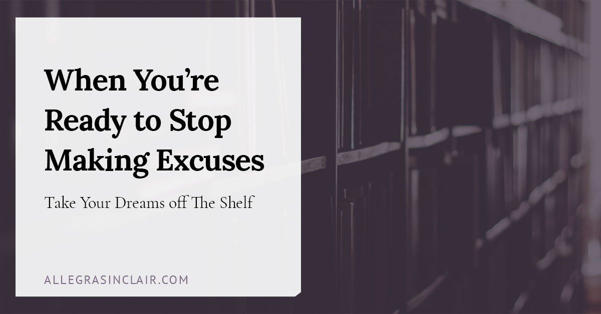 stop making excuses dreams off shelf