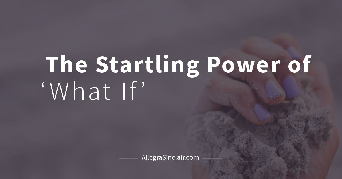 startling power of what if