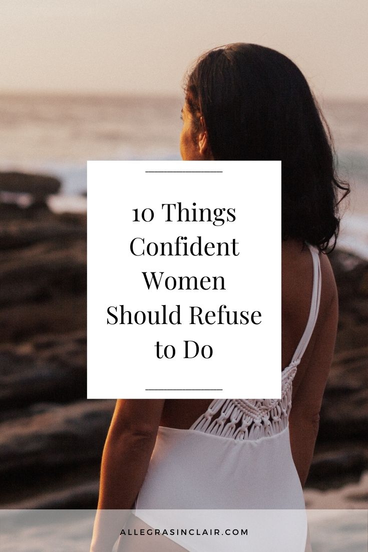 10 Things Confident Women Should Refuse To Do